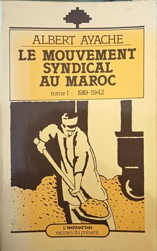 Le Mouvement Syndical Au Maroc / Tome 1 :1919-1942