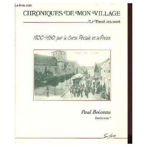 Chroniques De Mon Village Le Passé Retrouvé - 1900-1930 Par La Carte Postale Et La Presse.