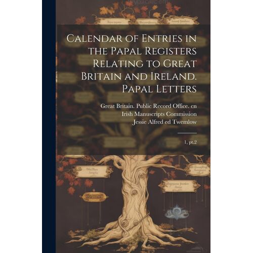 Calendar Of Entries In The Papal Registers Relating To Great Britain And Ireland. Papal Letters: 1, Pt.2