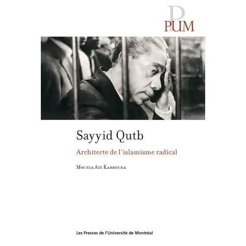 Sayyid Qutb - Architecte De L'islamisme Radical