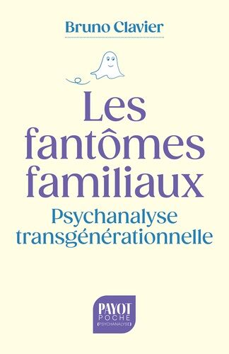 Les Fantômes Familiaux - Psychanalyse Transgénérationnelle