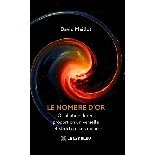 Le Nombre D'or - Oscillation Dorée, Proportion Universelle Et Structure Cosmique