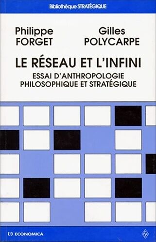 Le Reseau Et L'infini - Essai D'anthropologie Philosophique Et Stratégique
