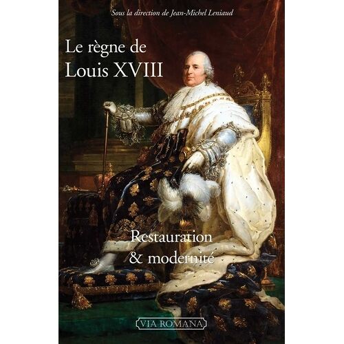 Le Règne De Louis Xviii - Restauration & Modernité