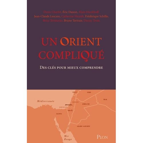 Un Orient Compliqué - Des Clés Pour Mieux Comprendre