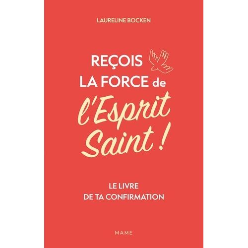 Reçois La Force De L'esprit Saint ! - Le Livre De Ta Confirmation