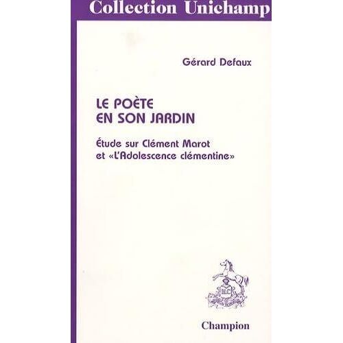 Le Poète En Son Jardin - Etude Sur Clément Marot Et L' "Adolescence Clémentine