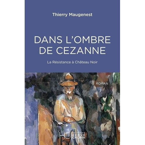 Dans L'ombre De Cézanne - La Résistence À Château Noir