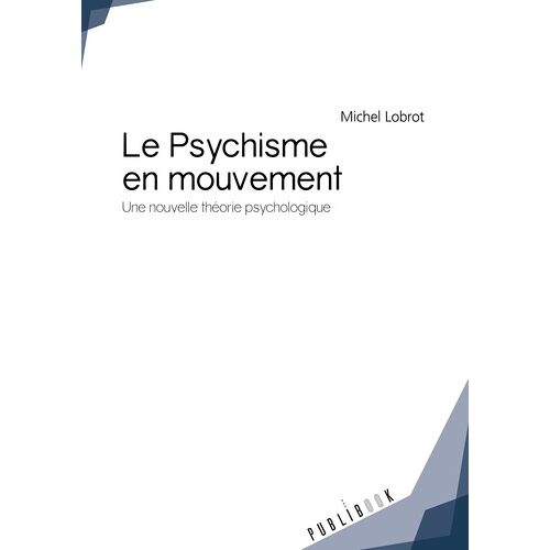 Le Psychisme En Mouvement - Une Nouvelle Théorie Psychologique
