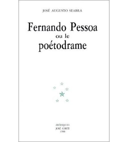 Fernando Pessoa Ou Le Poétodrame - José Augusto Seabra