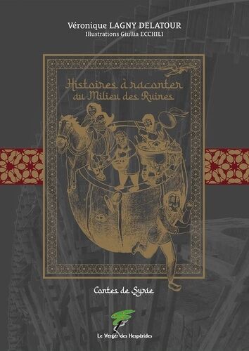 Histoires À Raconter Au Milieu Des Ruines - Contes De Syrie