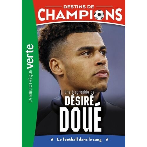Destins De Champions - Tome 29 - Une Biographie De Désiré Doué - Le Football Dans Le Sang