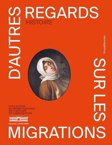 D'autres Regards Sur Les Migrations - Histoire, Collection Du Musée National De L'histoire De L'immigration
