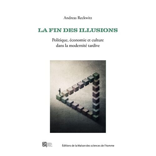 La Fin Des Illusions - Politique, Économie Et Culture Dans La Modernité Tardive