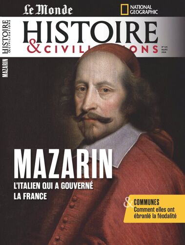 Le Monde, Histoire Et Civilisations N° 125 _ Mazarin : L'Italien Qui A Gouverné La France / Communes : Comment Elles Ont Ébranlé La Féodalité _ (Revue 98 Pages ; 2026)