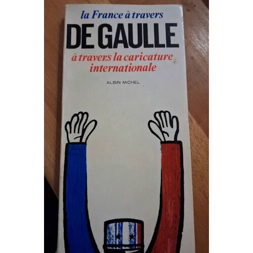 La France À Travers De Gaulle À Travers La Caricature Internationale.Albin Michel