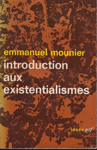 "Introduction Aux Existentialismes", Emmanuel Mounier, Idées Nrf, 1962