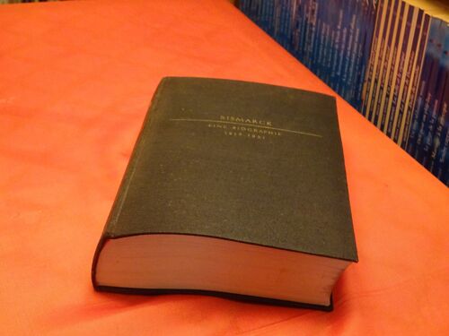 Bismarck . . Eine Biographie . . 1815 - 1851 . . . Erich Marcks . 1891 - 1944 . General Allemand . . Stuttgart . . 1939 . .