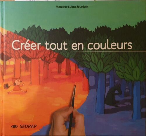 Créer Tout En Couleurs - Monique Subra-Jourdain - Éditions Sedrap 2006
