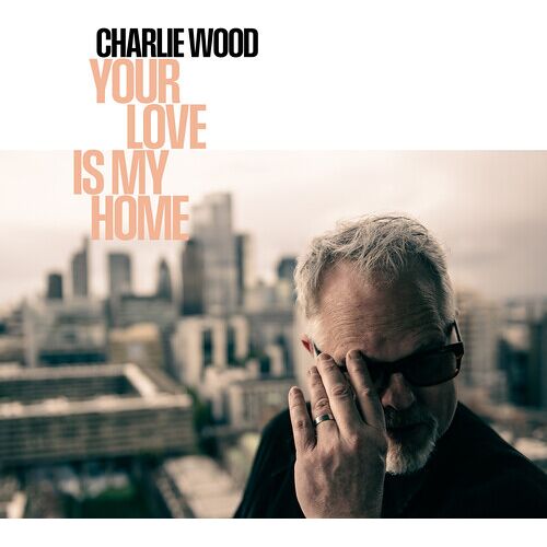 Charlie Wood - Your Love Is My Home [Compact Discs]