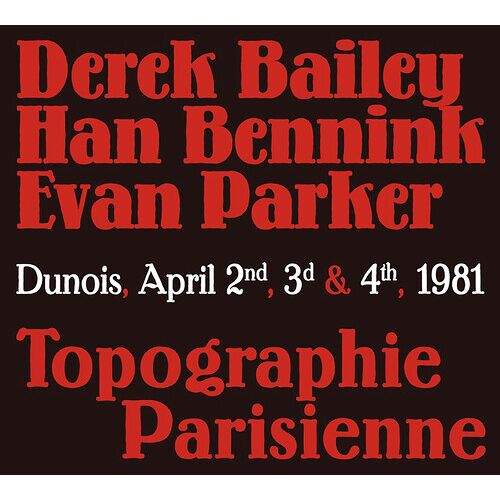 Bailey,Derek / Bennink,Han / Parker,Evan - Topographie Parisienne [Compact Discs]
