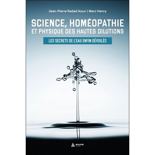 Science, Homéopathie Et Physique Des Hautes Dilutions - Les Secrets De L'eau Enfin Dévoilés