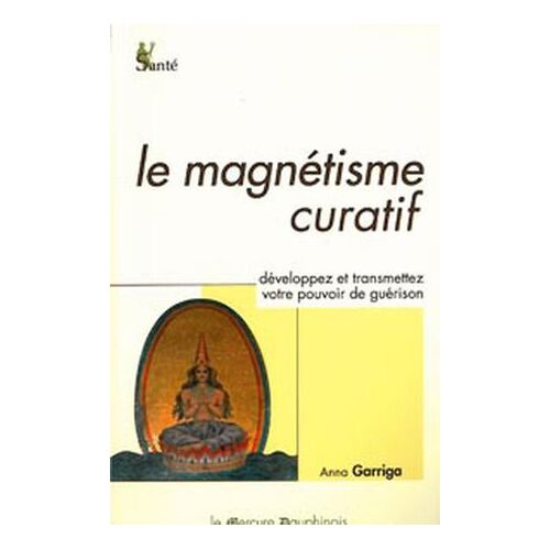 Le Magnétisme Curatif - Développez Et Transmettez Votre Pouvoir De Guérison