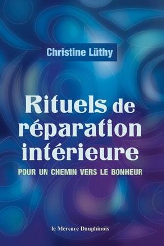 Rituels De Réparation Intérieure - Pour Un Chemin Vers Le Bonheur