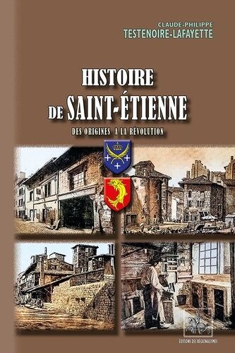 Histoire De Saint-Etienne - Des Origines À La Révolution