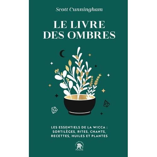 Le Livre Des Ombres - Les Essentiels De La Wicca : Sortilèges, Rites, Chants, Recettes, Huiles Et Plantes