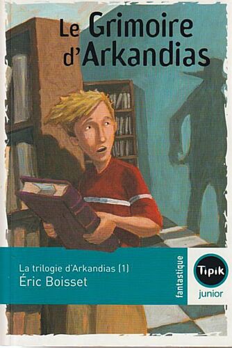 Le Grimoire D'Arkandias - (Trilogie, Tome 1) - Éric Boisset (Magnard Jeunesse, Tipik Junior, 2007), À Partir De 11 Ans