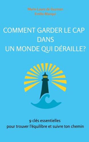 Comment Garder Le Cap Dans Un Monde Qui Déraille?