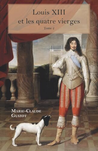 Louis Xiii Et Les Quatre Vierges - Tome 2
