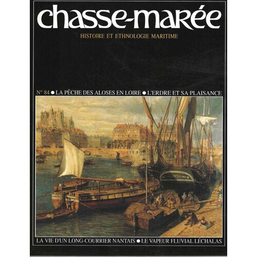 Chasse-Marée 84 - Revue D'Histoire Et D'Ethnologie Maritime - Novembre 1994