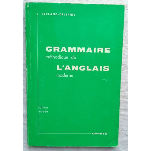 S. Berland-Delépine, Grammaire Méthodique De L'Anglais Moderne (Avec Exercices), Ophrys, 1983