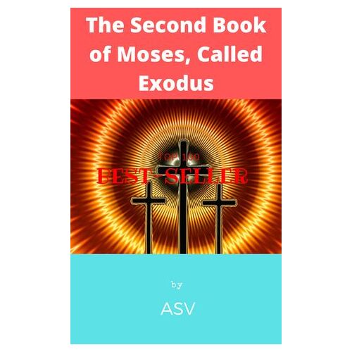 The Second Book Of Moses, Called Exodus