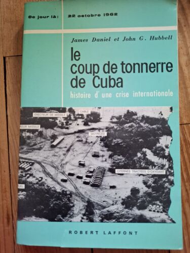 Le Coup De Tonnerre De Cuba : Histoire D'Une Crise Internationale James Daniel Et John G. Hubbell