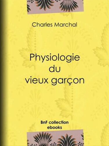 Physiologie Du Vieux Garçon