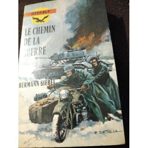 Le Chemin De La Guerre . Hermann Siebel . Histoire / Ww2