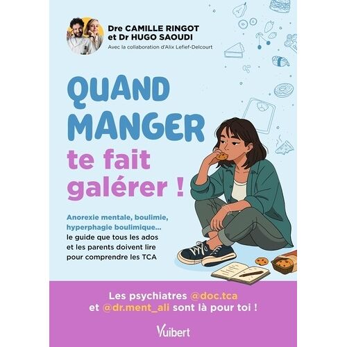 Quand Manger Te Fait Galérer ! - Boulimie, Anorexie, Hyperphagie - Le Guide Que Tous Les Ados Et Leurs Parents Doivent Lire Pour Comprendre Les Troubles Des Conduites Alimentaires
