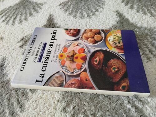 La Cuisine Au Pain, 101 Recettes Inédites De Saveurs Nouvelles  De Christian Gervais (Auteur), Joël Robuchon (Préface) De Septembre 1994,  Edition Christian De Bartillat, 207 Pages