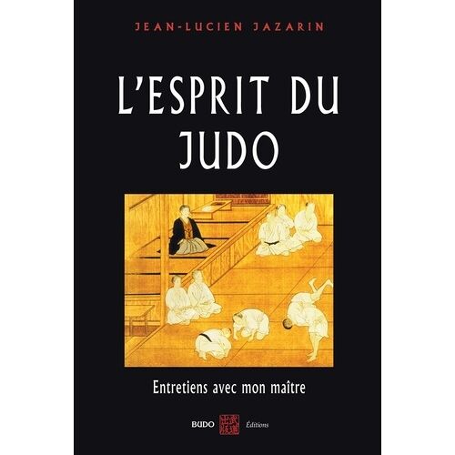 L'esprit Du Judo - Entretiens Avec Mon Maître