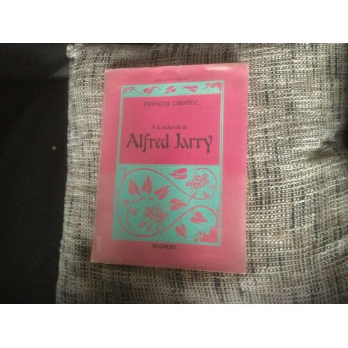 À La Recherche De Alfred Jarry Par F Caradec