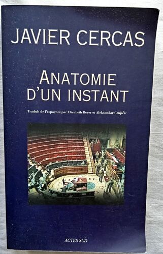 Javier Cercas, Anatomie D'Un Instant, Actes Sud, 2010, Traduit De L'Espagnol Par Elisabeth Beyer Et Aleksandar Grujicic