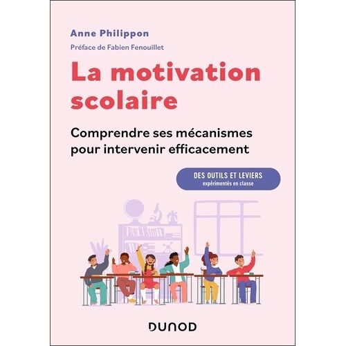 La Motivation Scolaire : Comprendre Ses Mécanismes Pour Intervenir Efficacement - Des Outils Et Leviers Expérimentés En Classe