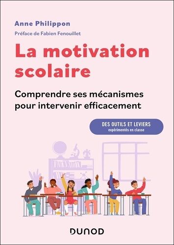 La Motivation Scolaire : Comprendre Ses Mécanismes Pour Intervenir Efficacement - Des Outils Et Leviers Expérimentés En Classe