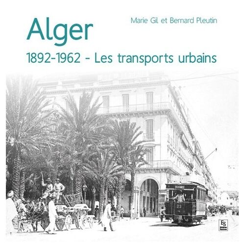 Alger - 1892-1962 - Les Transports Urbains