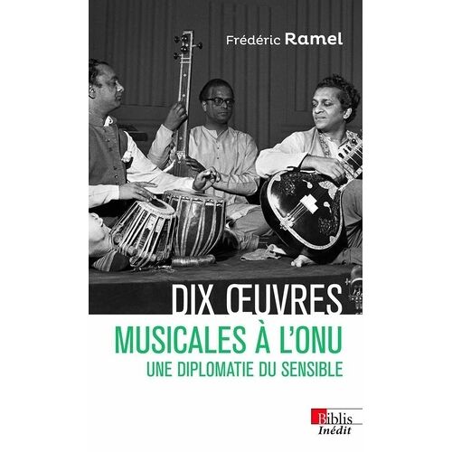Dix Oeuvres Musicales À L'onu - Une Diplomatie Du Sensible
