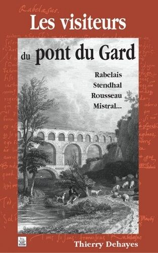 Les Visiteurs Du Pont Du Gard - Rabelais, Stendhal, Rousseau, Mistral