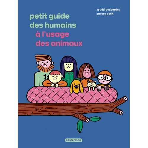 Petit Guide Des Humains À L'usage Des Animaux